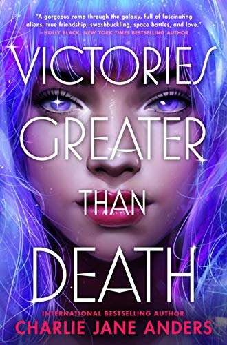Victories Greater Than Death Charlie Jane Anders