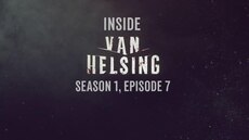 Inside Van Helsing: Episode 7