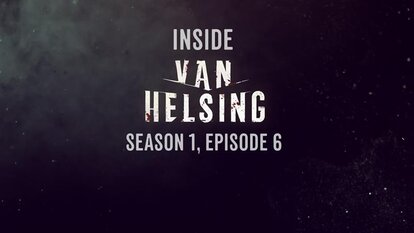 Inside Van Helsing: Episode 6