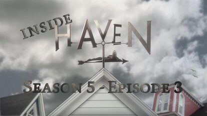 Inside Haven - Season 5, Episode 3