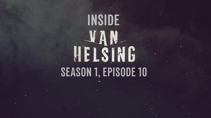 Inside Van Helsing: Episode 10