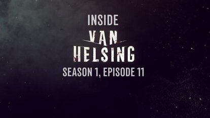 Inside Van Helsing: Episode 11