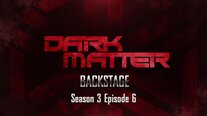 Dark Matter Backstage: Season 3, Episode 6