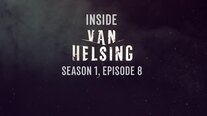 Inside Van Helsing: Episode 8