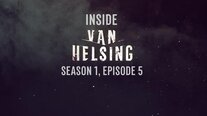 Inside Van Helsing: Episode 5
