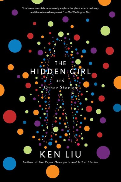 The Hidden Girl and Other Stories - Ken Liu (February 25)